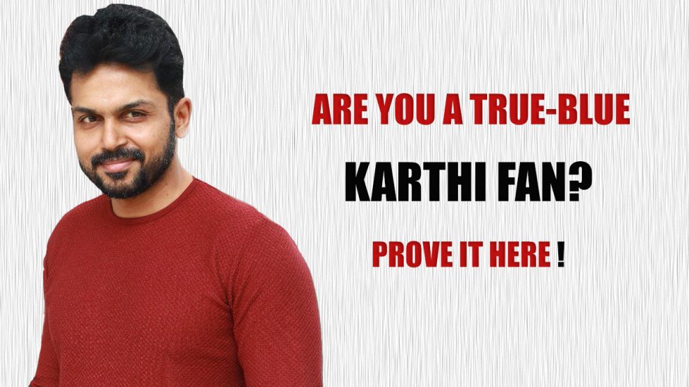 Prove that you are actor Karthi's biggest fan by taking this QUIZ