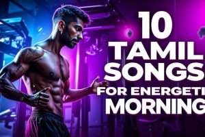 10 Songs for Energetic Morning in Tamil